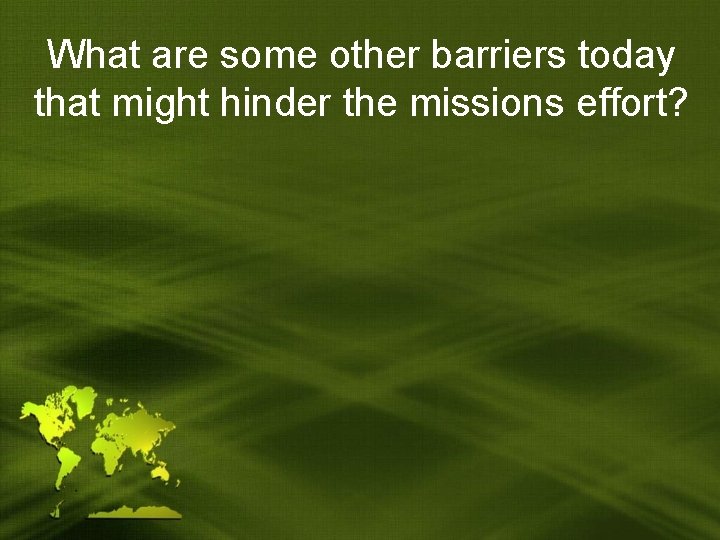 What are some other barriers today that might hinder the missions effort? 