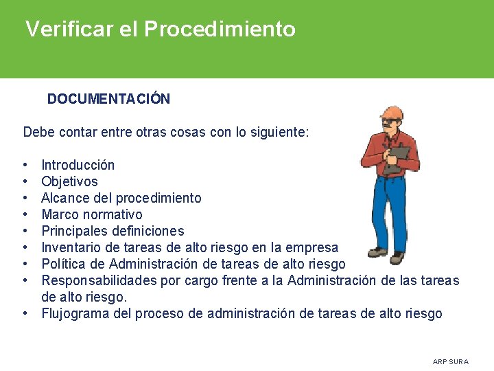 Verificar el Procedimiento DOCUMENTACIÓN Debe contar entre otras cosas con lo siguiente: • Introducción