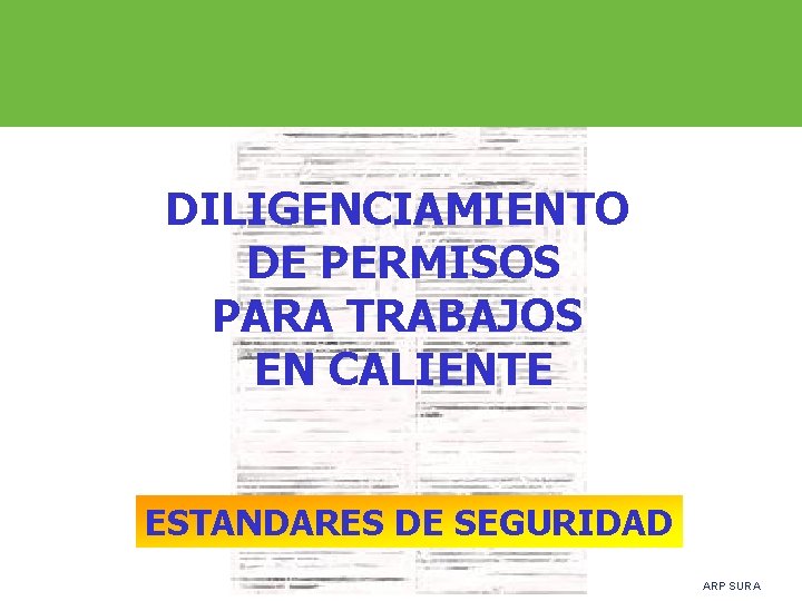 DILIGENCIAMIENTO DE PERMISOS PARA TRABAJOS EN CALIENTE ESTANDARES DE SEGURIDAD ARP SURA 