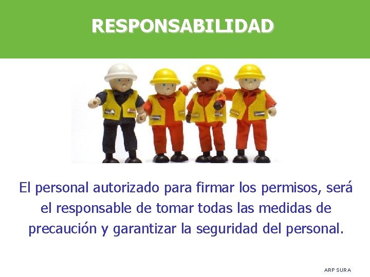 RESPONSABILIDAD El personal autorizado para firmar los permisos, será el responsable de tomar todas