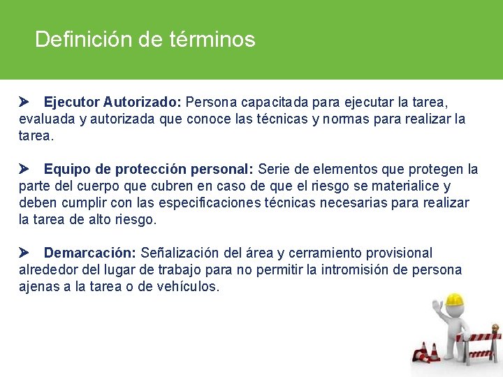 Definición de términos Ejecutor Autorizado: Persona capacitada para ejecutar la tarea, evaluada y autorizada