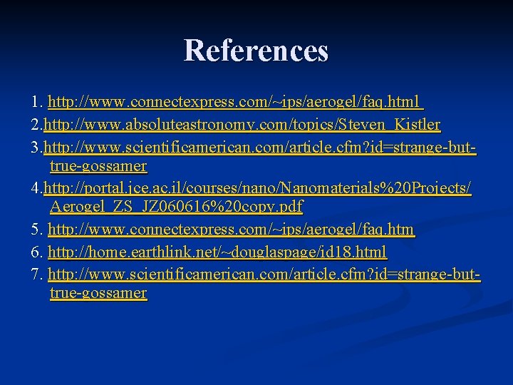 References 1. http: //www. connectexpress. com/~ips/aerogel/faq. html 2. http: //www. absoluteastronomy. com/topics/Steven_Kistler 3. http: