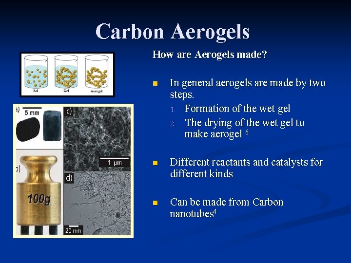 Carbon Aerogels How are Aerogels made? n In general aerogels are made by two