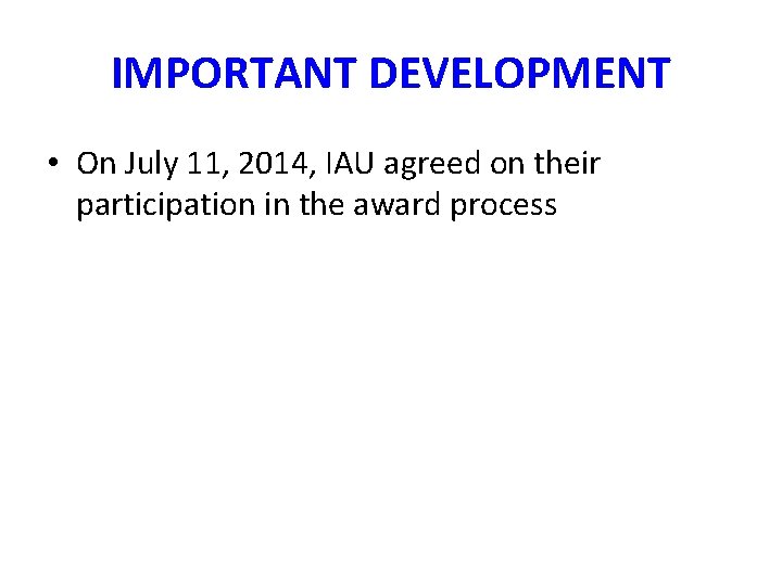 IMPORTANT DEVELOPMENT • On July 11, 2014, IAU agreed on their participation in the