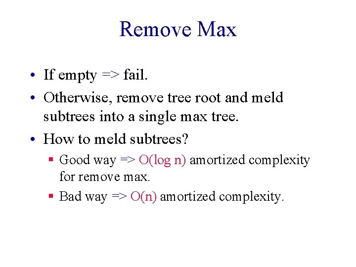 Remove Max • If empty => fail. • Otherwise, remove tree root and meld