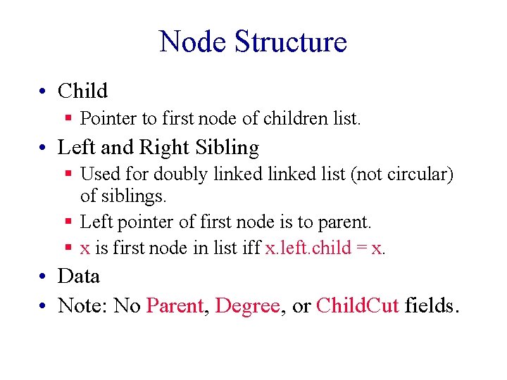 Node Structure • Child § Pointer to first node of children list. • Left