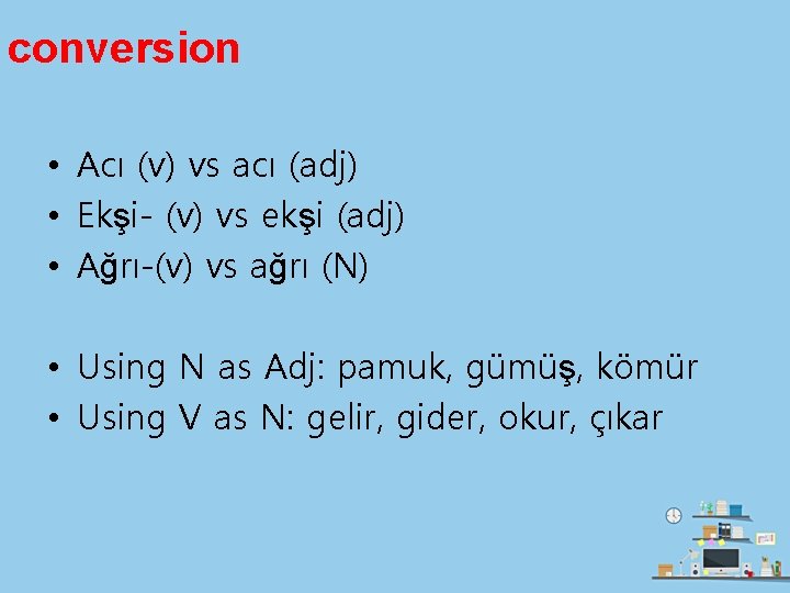 conversion • Acı (v) vs acı (adj) • Ekşi- (v) vs ekşi (adj) •