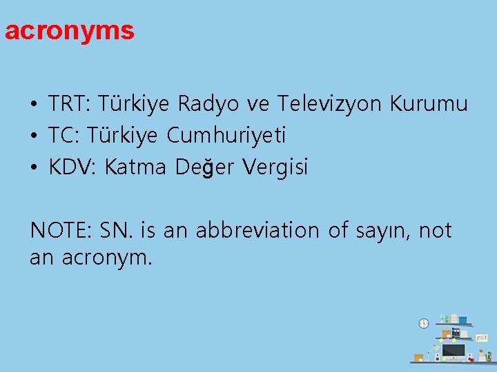 acronyms • TRT: Türkiye Radyo ve Televizyon Kurumu • TC: Türkiye Cumhuriyeti • KDV: