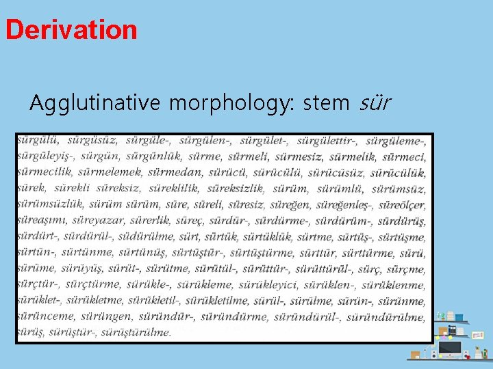 Derivation Agglutinative morphology: stem sür 