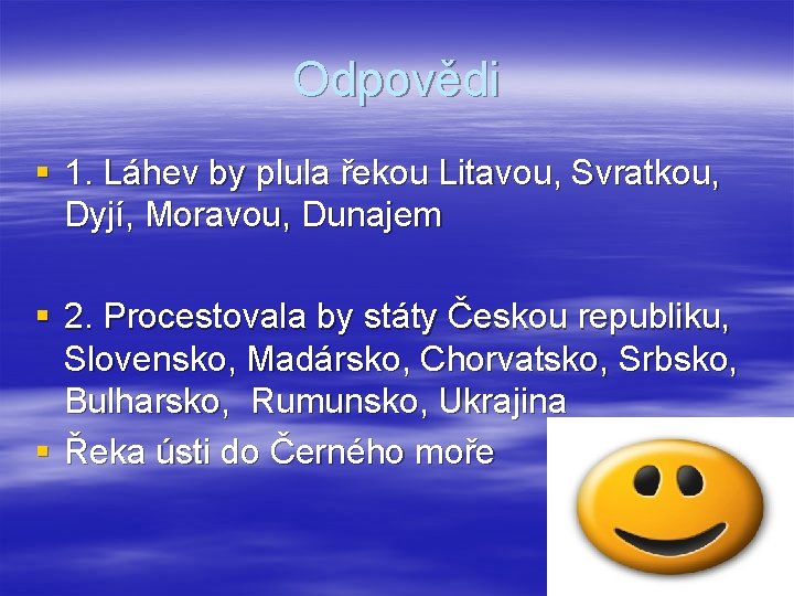 Odpovědi § 1. Láhev by plula řekou Litavou, Svratkou, Dyjí, Moravou, Dunajem § 2.