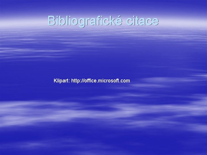 Bibliografické citace Klipart: http: //office. microsoft. com 