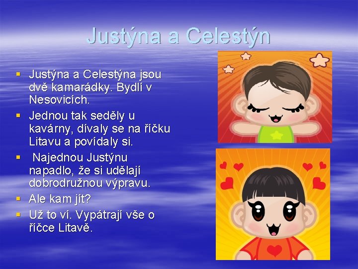Justýna a Celestýn § Justýna a Celestýna jsou dvě kamarádky. Bydlí v Nesovicích. §