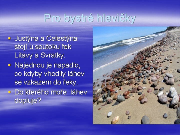 Pro bystré hlavičky § Justýna a Celestýna stojí u soutoku řek Litavy a Svratky.