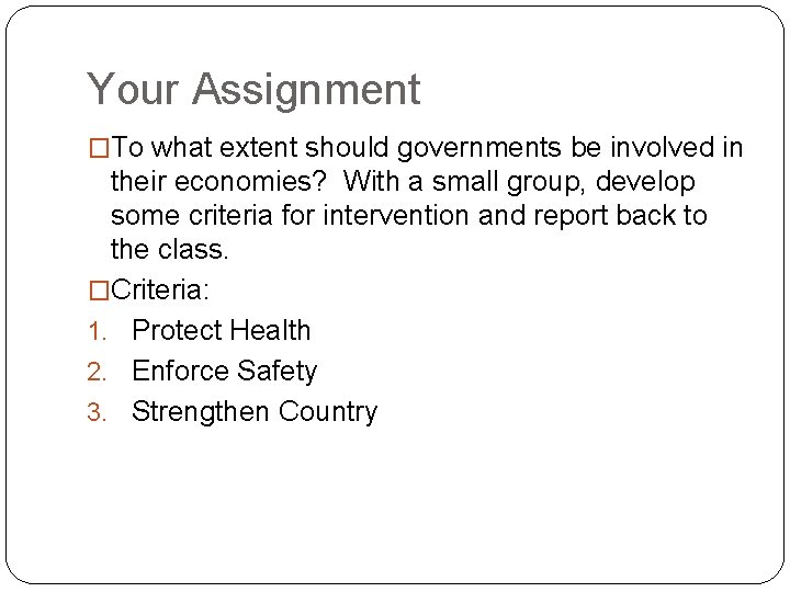 Your Assignment �To what extent should governments be involved in their economies? With a