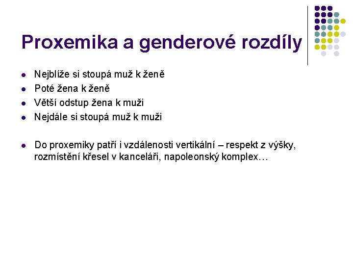 Proxemika a genderové rozdíly l l l Nejblíže si stoupá muž k ženě Poté