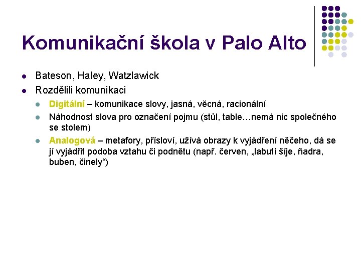 Komunikační škola v Palo Alto l l Bateson, Haley, Watzlawick Rozdělili komunikaci l l Komunikační škola v Palo Alto l l Bateson, Haley, Watzlawick Rozdělili komunikaci l l