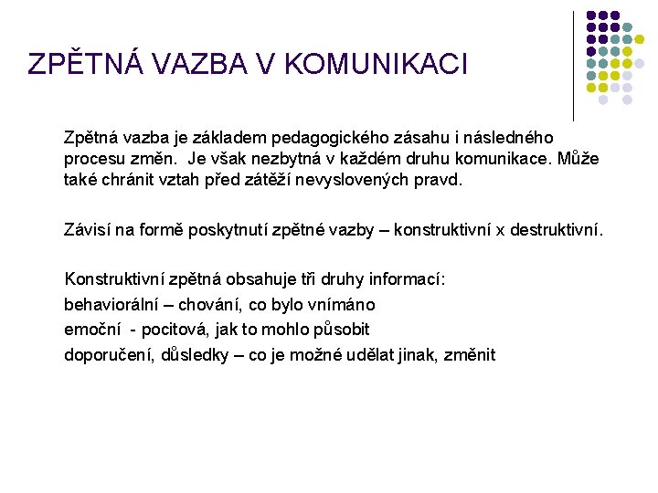 ZPĚTNÁ VAZBA V KOMUNIKACI Zpětná vazba je základem pedagogického zásahu i následného procesu změn.