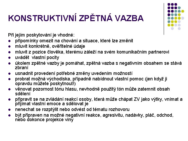 KONSTRUKTIVNÍ ZPĚTNÁ VAZBA Při jejím poskytování je vhodné: l připomínky omezit na chování a