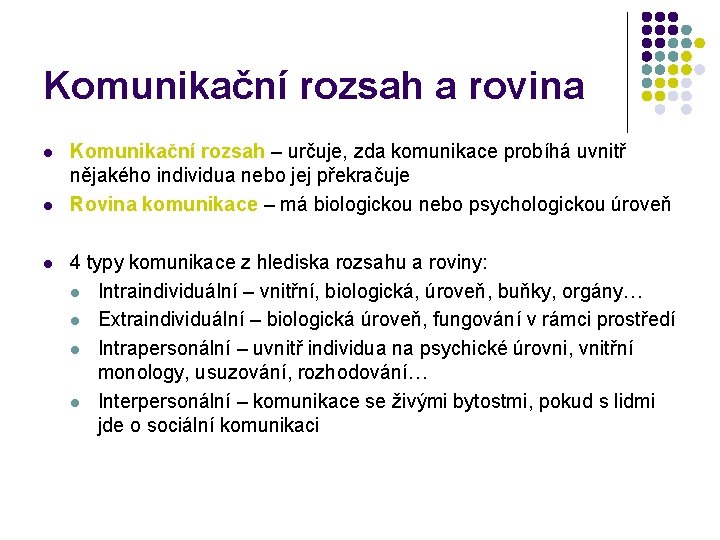 Komunikační rozsah a rovina l l l Komunikační rozsah – určuje, zda komunikace probíhá