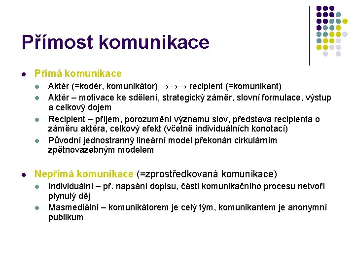 Přímost komunikace l Přímá komunikace l l l Aktér (=kodér, komunikátor) recipient (=komunikant) Aktér