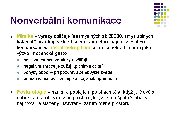 Nonverbální komunikace l Mimika – výrazy obličeje (nesmyslných až 20000, smysluplných kolem 40, vztahují