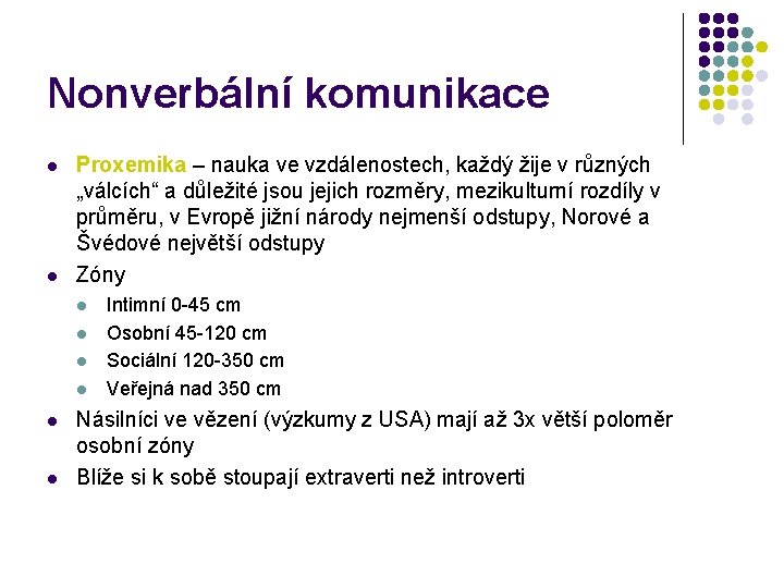 Nonverbální komunikace l l Proxemika – nauka ve vzdálenostech, každý žije v různých „válcích“