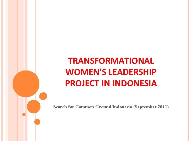 TRANSFORMATIONAL WOMEN’S LEADERSHIP PROJECT IN INDONESIA Search for Common Ground Indonesia (September 2011) 