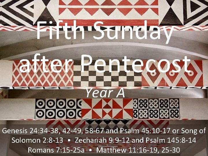 Fifth Sunday after Pentecost Year A Genesis 24: 34 -38, 42 -49, 58 -67