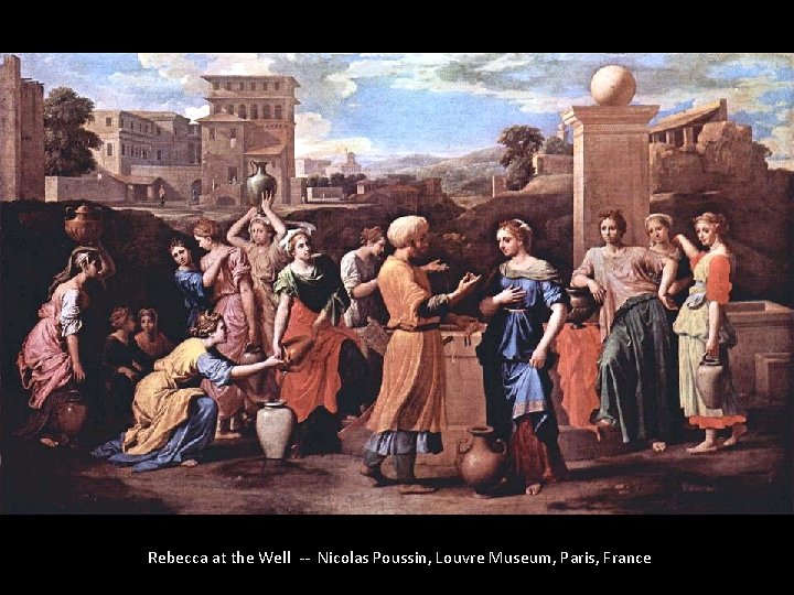 Rebecca at the Well -- Nicolas Poussin, Louvre Museum, Paris, France 