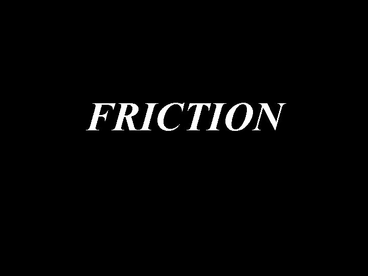 FRICTION 