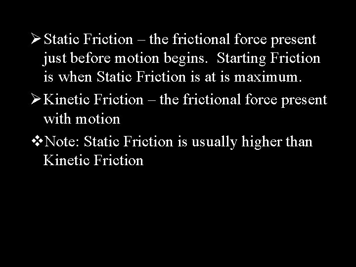 Ø Static Friction – the frictional force present just before motion begins. Starting Friction