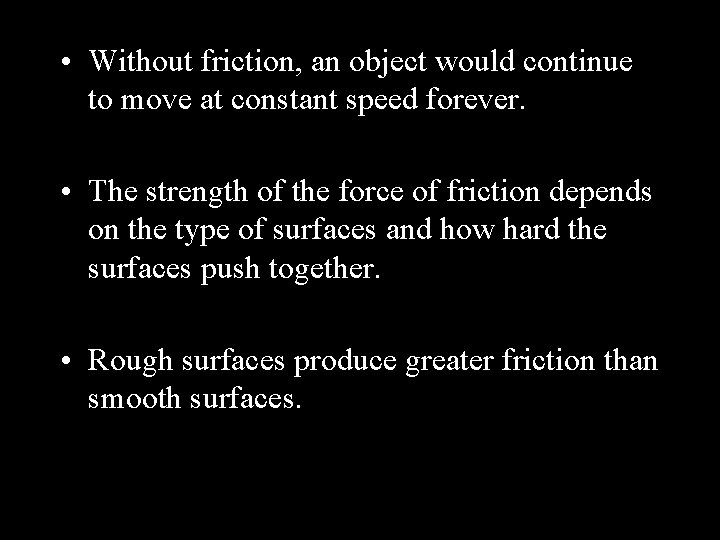  • Without friction, an object would continue to move at constant speed forever.