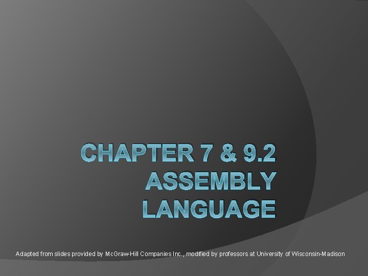CHAPTER 7 & 9. 2 ASSEMBLY LANGUAGE Adapted from slides provided by Mc. Graw-Hill