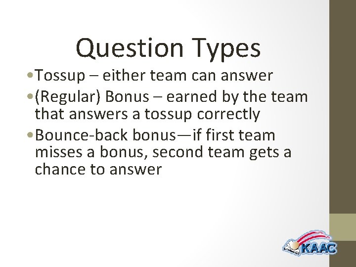 Question Types • Tossup – either team can answer • (Regular) Bonus – earned