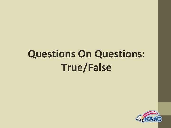 Questions On Questions: True/False 