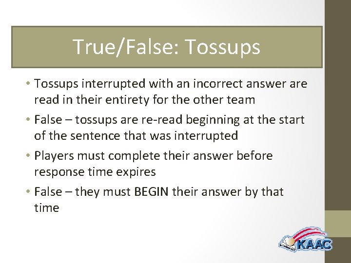 True/False: Tossups • Tossups interrupted with an incorrect answer are read in their entirety