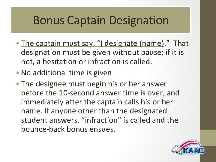 Bonus Captain Designation • The captain must say, “I designate (name). ” That designation