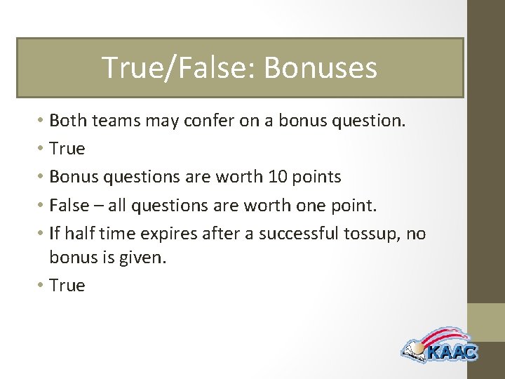 True/False: Bonuses • Both teams may confer on a bonus question. • True •