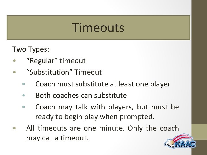 Timeouts Two Types: • “Regular” timeout • “Substitution” Timeout • Coach must substitute at
