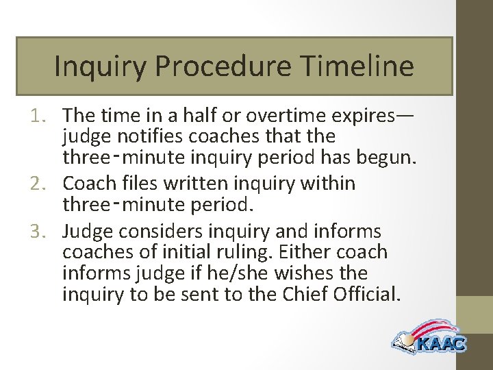 Inquiry Procedure Timeline 1. The time in a half or overtime expires— judge notifies