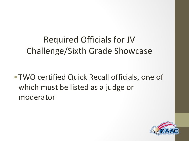 Required Officials for JV Challenge/Sixth Grade Showcase • TWO certified Quick Recall officials, one