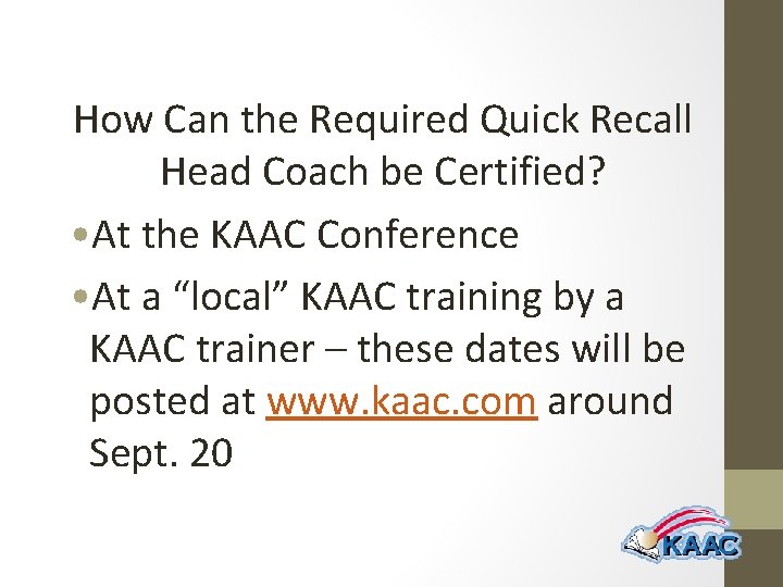 How Can the Required Quick Recall Head Coach be Certified? • At the KAAC