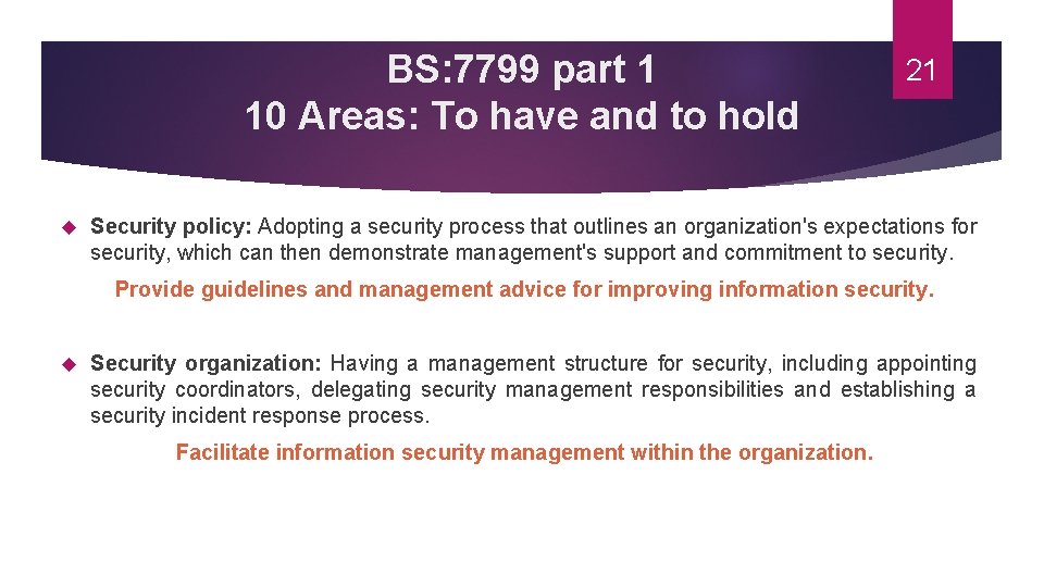 BS: 7799 part 1 10 Areas: To have and to hold 21 Security policy: