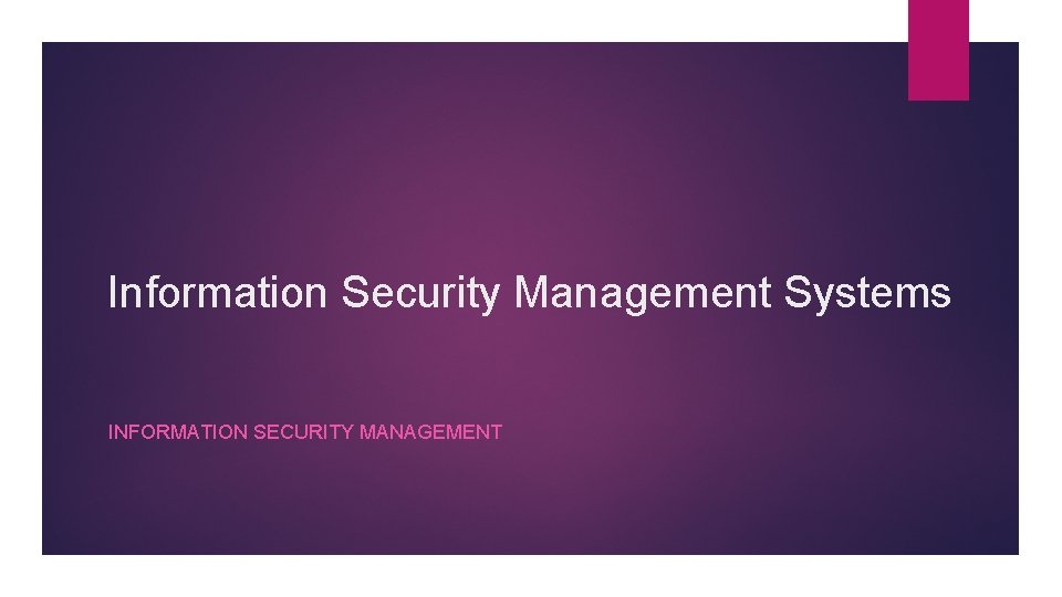 Information Security Management Systems INFORMATION SECURITY MANAGEMENT 