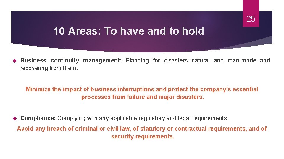 25 10 Areas: To have and to hold Business continuity management: Planning for disasters--natural