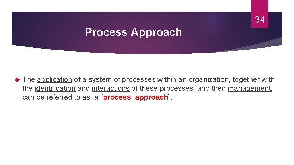 34 Process Approach The application of a system of processes within an organization, together