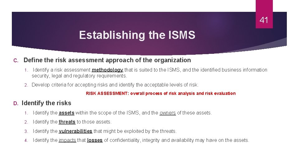 41 Establishing the ISMS C. Define the risk assessment approach of the organization 1.