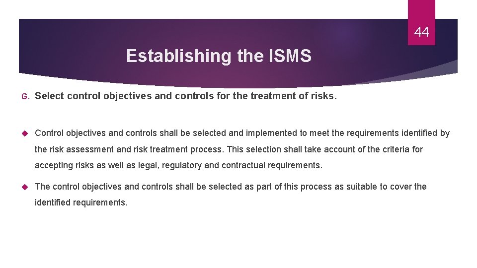 44 Establishing the ISMS G. Select control objectives and controls for the treatment of