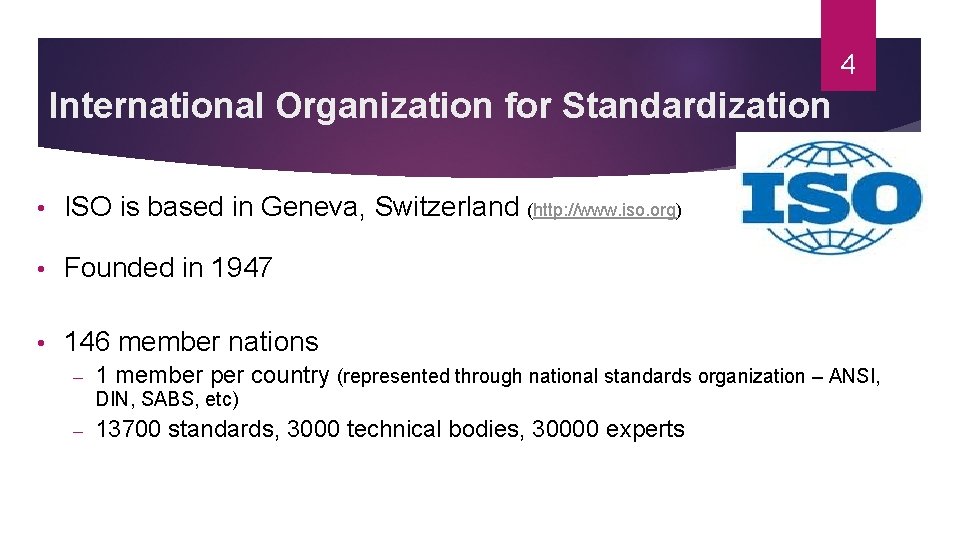 4 International Organization for Standardization • ISO is based in Geneva, Switzerland (http: //www.