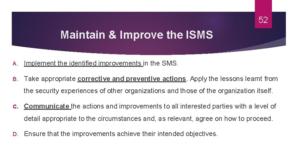 52 Maintain & Improve the ISMS A. Implement the identified improvements in the SMS.